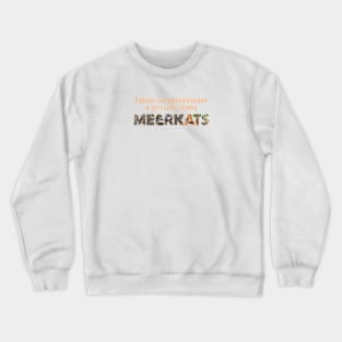 Never underestimate a girl who loves meerkats - wildlife oil painting word art Crewneck Sweatshirt